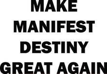Load image into Gallery viewer, Make Manifest Destiny Great Again T-Shirt | MilShirt
