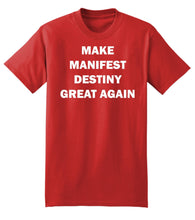 Load image into Gallery viewer, Make Manifest Destiny Great Again T-Shirt | MilShirt
